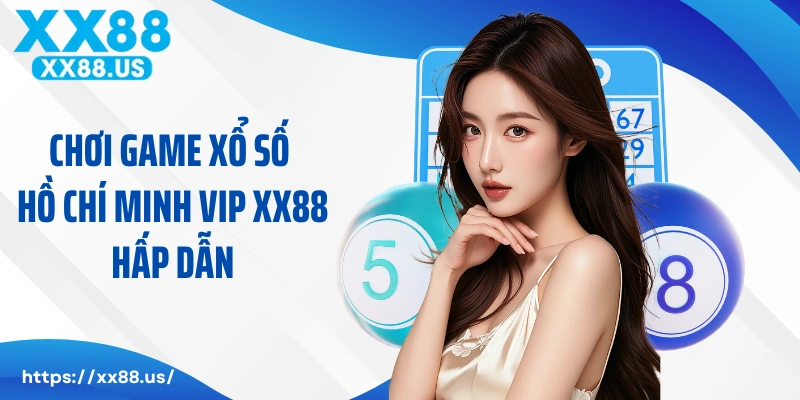 Chơi game xổ số Hồ Chí Minh VIP XX88 hấp dẫn