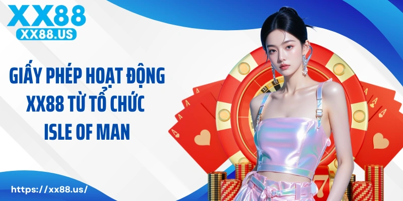 Giấy phép hoạt động XX88 từ tổ chức Isle of Man
