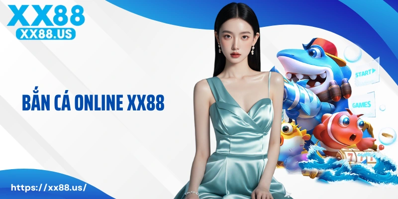 Bắn Cá Online XX88: Tích Xu Đổi Thưởng, Ăn Sạch Tiền Nhà Cái